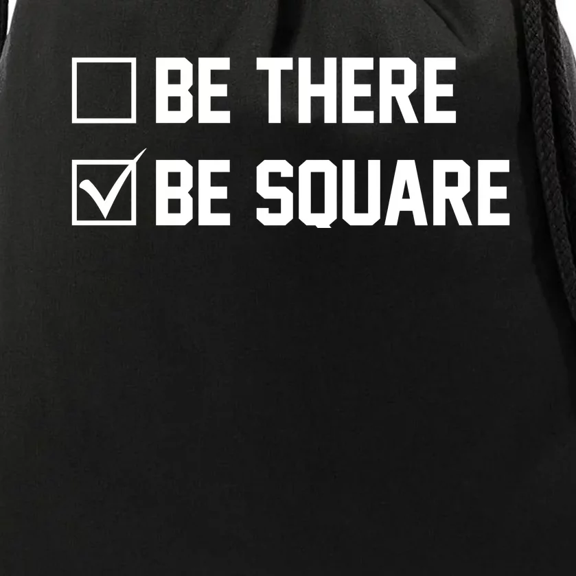 Be There Be Square Drawstring Bag