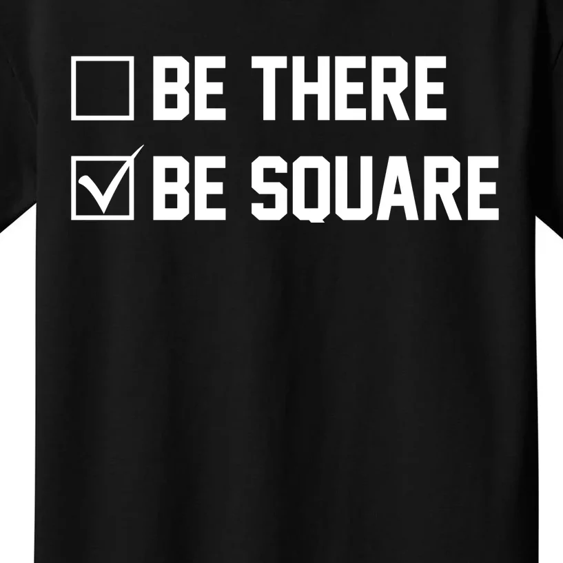 Be There Be Square Kids T-Shirt