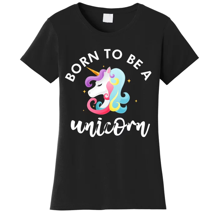 Born To Be A Unicorn Women's T-Shirt