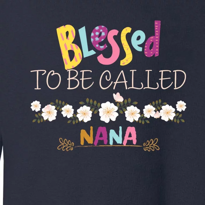 Blessed To Be Called Nana Toddler Sweatshirt