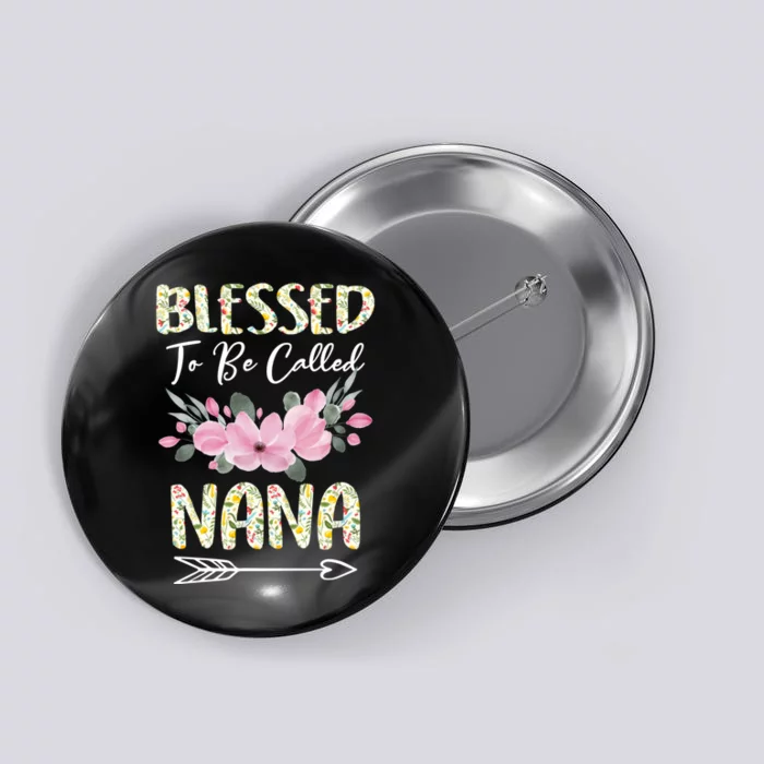 Blessed To Be Called Nana Floral Grandmother Gift MotherS Day Button