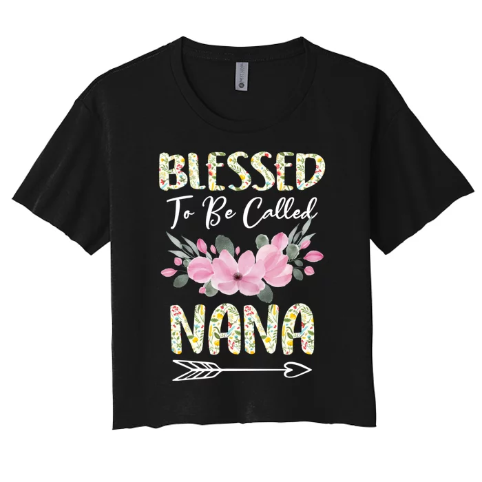 Blessed To Be Called Nana Floral Grandmother Gift MotherS Day Women's Crop Top Tee