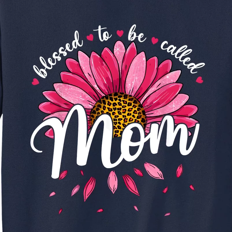 Blessed To Be Called Mom Cute Mothers Day Women Tall Sweatshirt