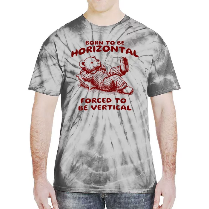 Born To Be Horizontal Forced To Be Vertical Tie-Dye T-Shirt