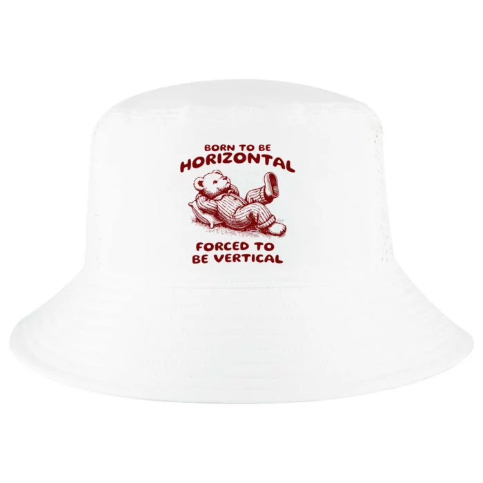 Born To Be Horizontal Forced To Be Vertical Cool Comfort Performance Bucket Hat