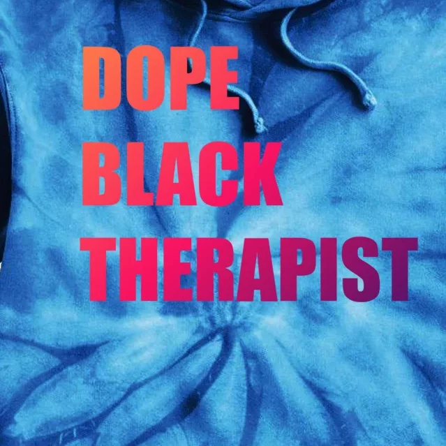 Black Therapist Black History Dope Therapists Matter Gift Tie Dye Hoodie