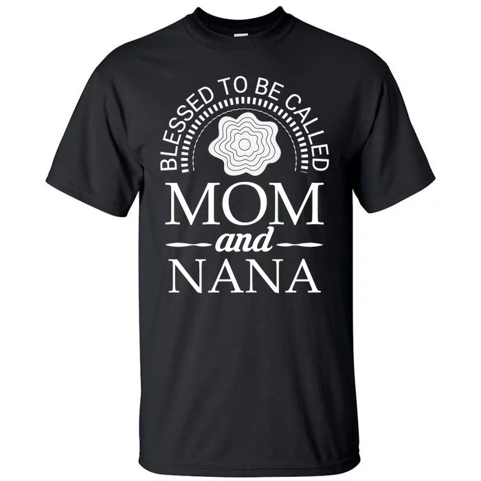 Blessed To Be Called Mom And Nana Tall T-Shirt