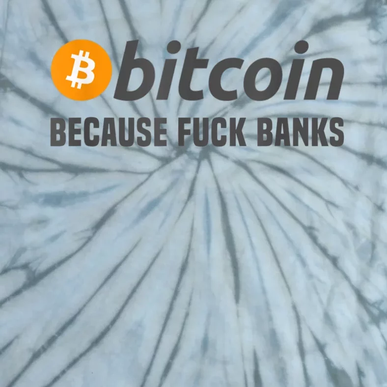 Bitcoin Tee Bitcoin Because Fuck Banks Tie-Dye T-Shirt