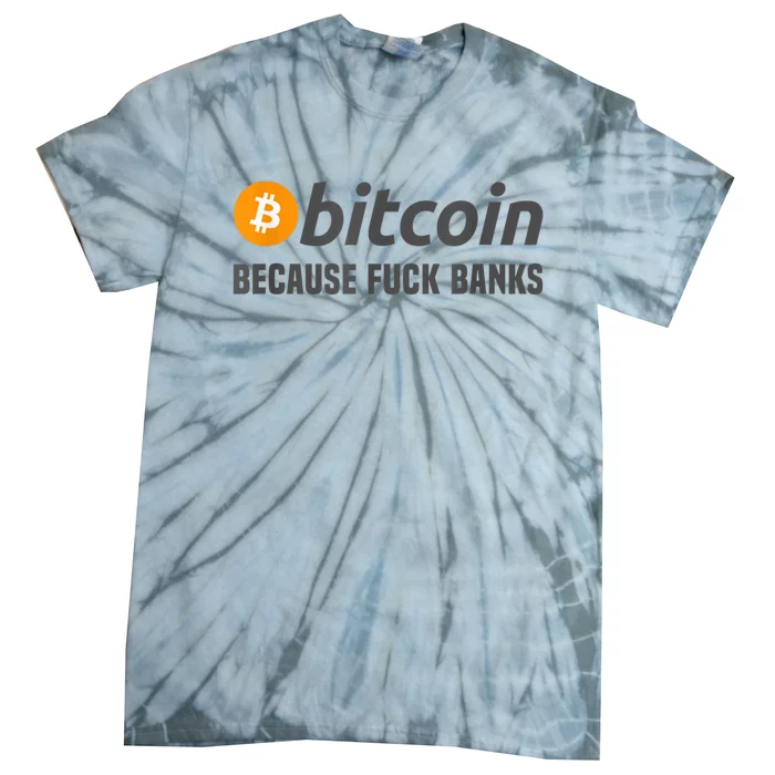 Bitcoin Tee Bitcoin Because Fuck Banks Tie-Dye T-Shirt