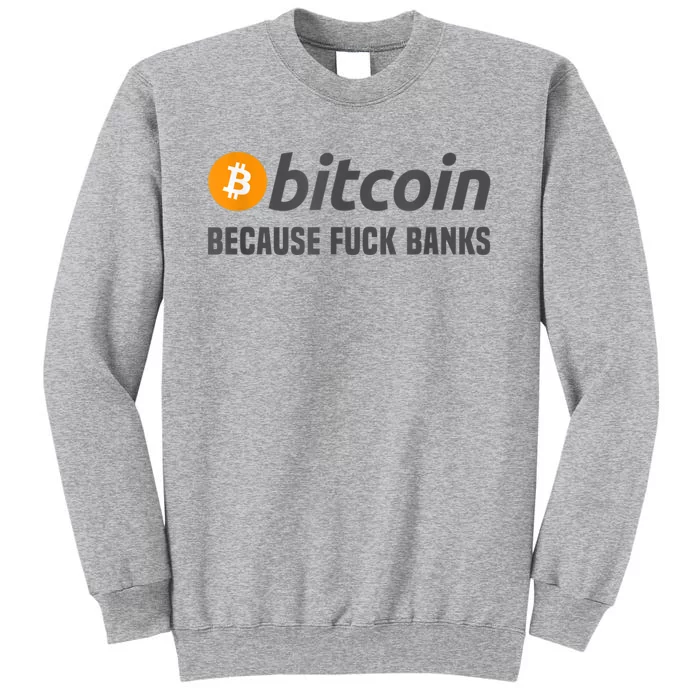 Bitcoin Tee Bitcoin Because Fuck Banks Tall Sweatshirt