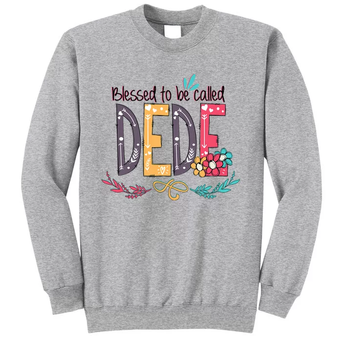 Blessed To Be Called Dede Colorful Giftsgrandma Tall Sweatshirt