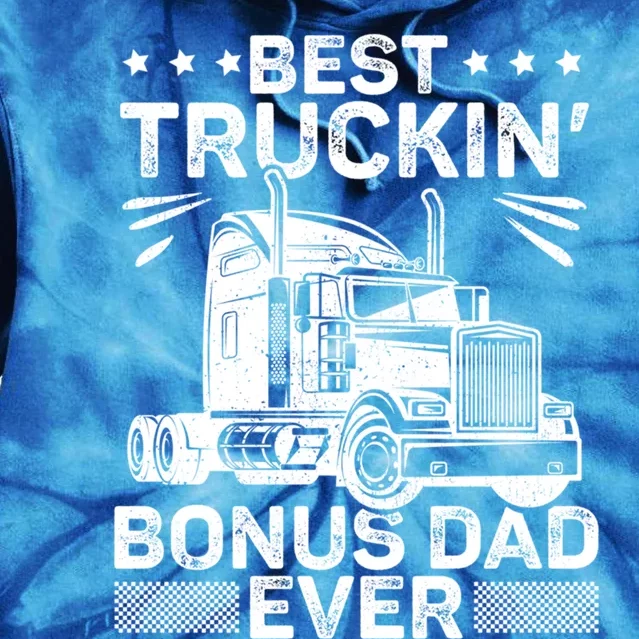 Best Truckin Bonus Dad Ever Trucker Bonus Dad Fathers Day Meaningful Gift Tie Dye Hoodie