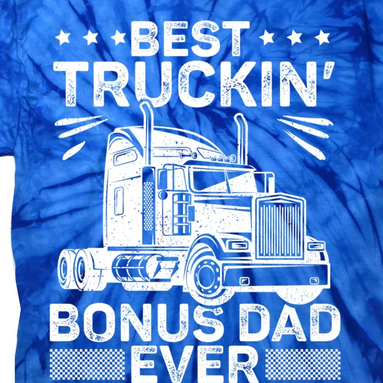 Best Truckin Bonus Dad Ever Trucker Bonus Dad Fathers Day Meaningful Gift Tie-Dye T-Shirt