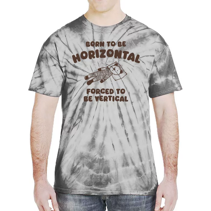 Born To Be Horizontal Forced To Be Vertical Tie-Dye T-Shirt