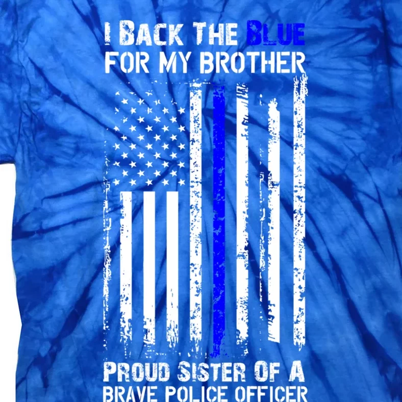 Back The Blue For My Brother Proud Sister Police Flag Funny Gift Tie-Dye T-Shirt