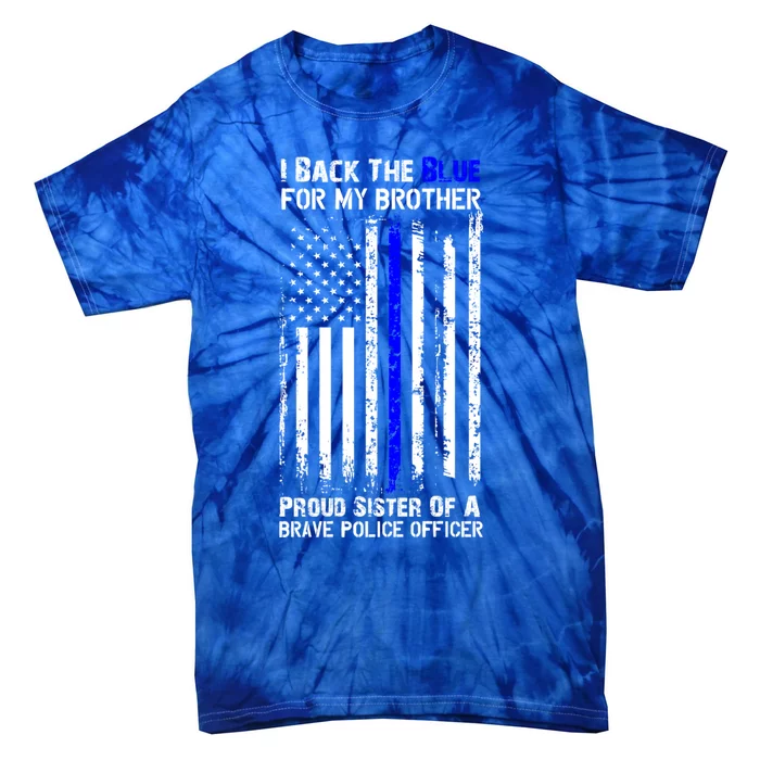 Back The Blue For My Brother Proud Sister Police Flag Funny Gift Tie-Dye T-Shirt