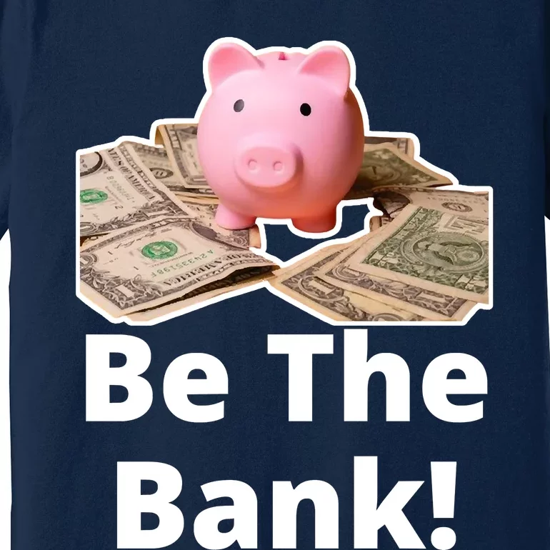 Be The Bank Piggy Bank Boost Success Wealth & Motivation Premium T-Shirt