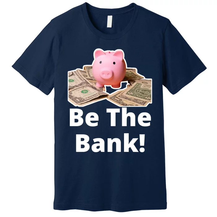 Be The Bank Piggy Bank Boost Success Wealth & Motivation Premium T-Shirt