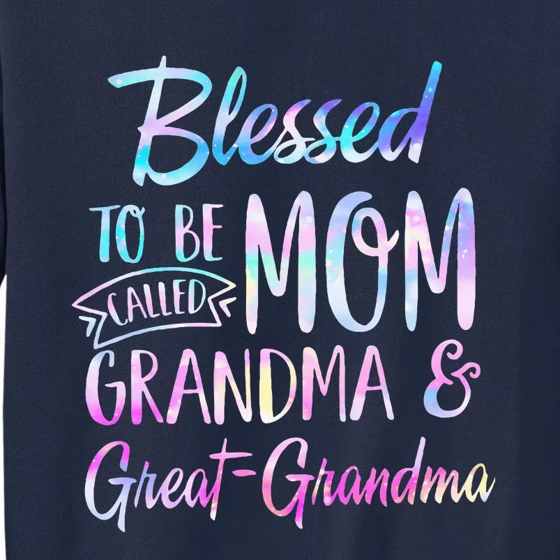 Blessed To Be Called Mom Grandma & Great Grandma Mothers Day Tall Sweatshirt