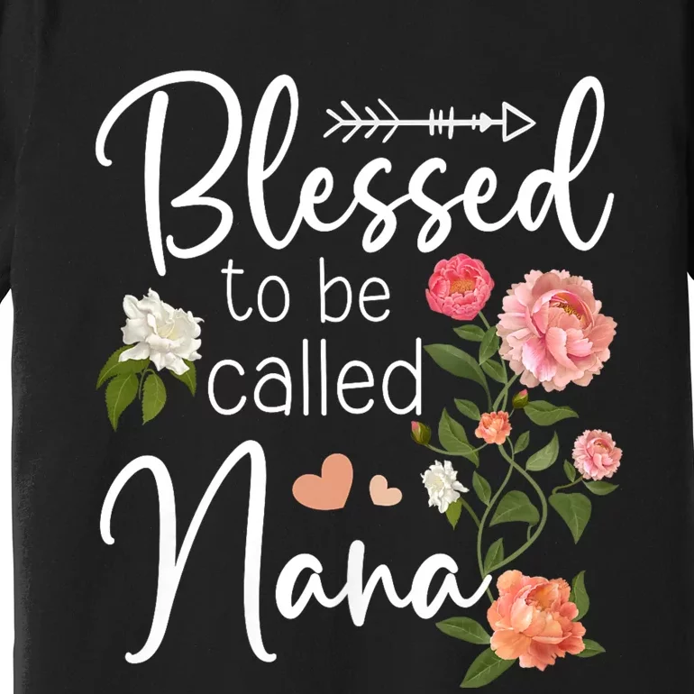 Blessed To Be Called Nana Gifts For MotherS Day Women MotherS Day Premium T-Shirt