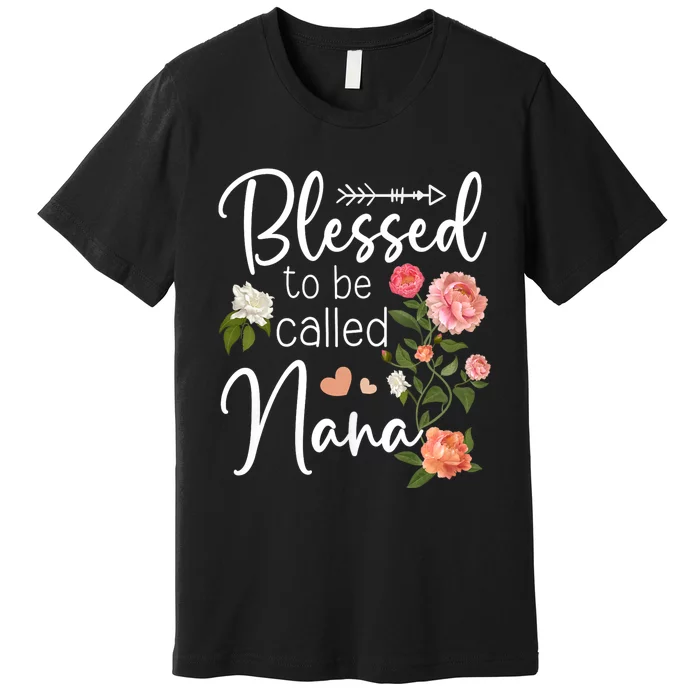 Blessed To Be Called Nana Gifts For MotherS Day Women MotherS Day Premium T-Shirt