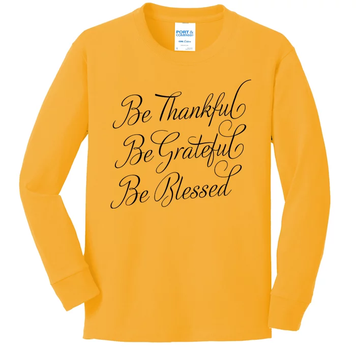 Be Thankful Be Grateful Be Blessed Kids Long Sleeve Shirt