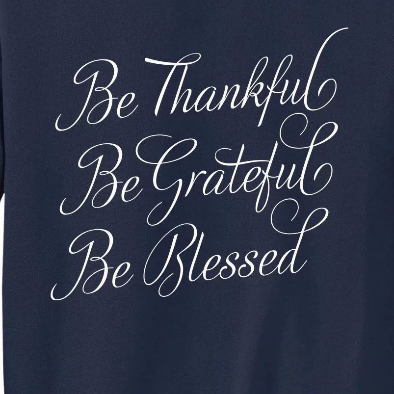 Be Thankful Be Grateful Be Blessed Tall Sweatshirt