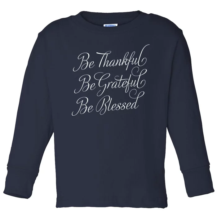 Be Thankful Be Grateful Be Blessed Toddler Long Sleeve Shirt