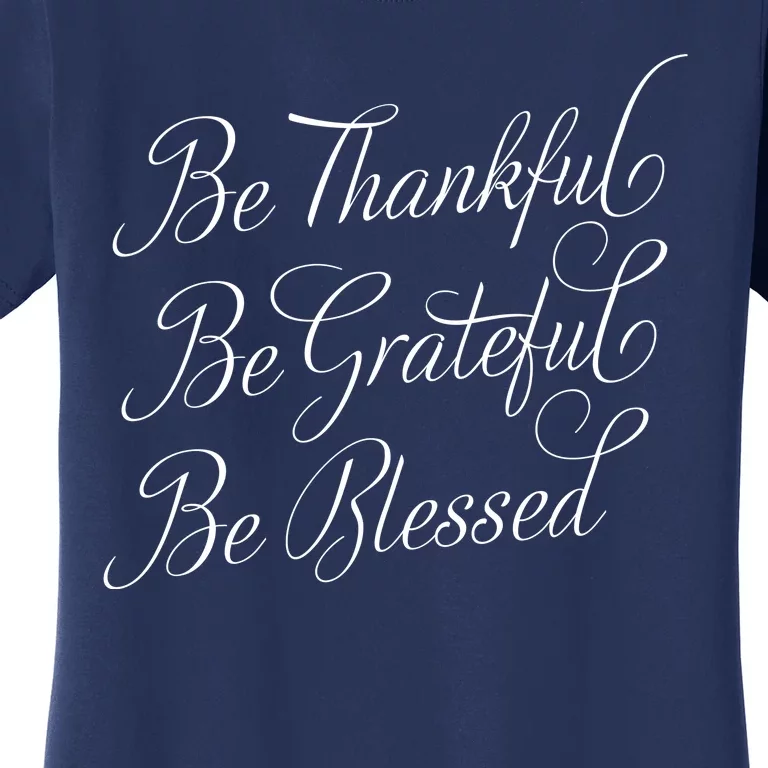 Be Thankful Be Grateful Be Blessed Women's T-Shirt