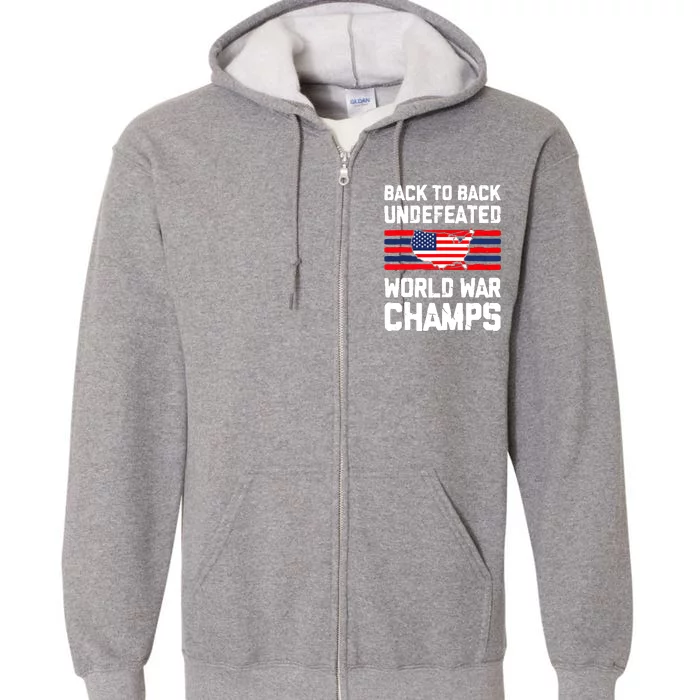 Back To Back Undefeated World War Champs 4th Of July Full Zip Hoodie