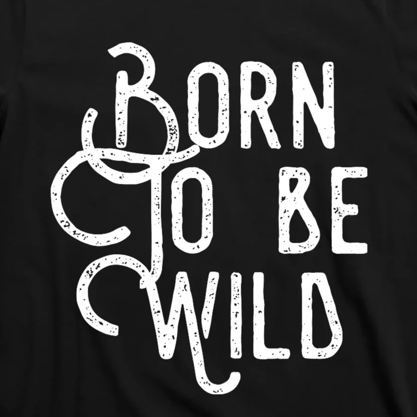 Born To Be Wild T-Shirt