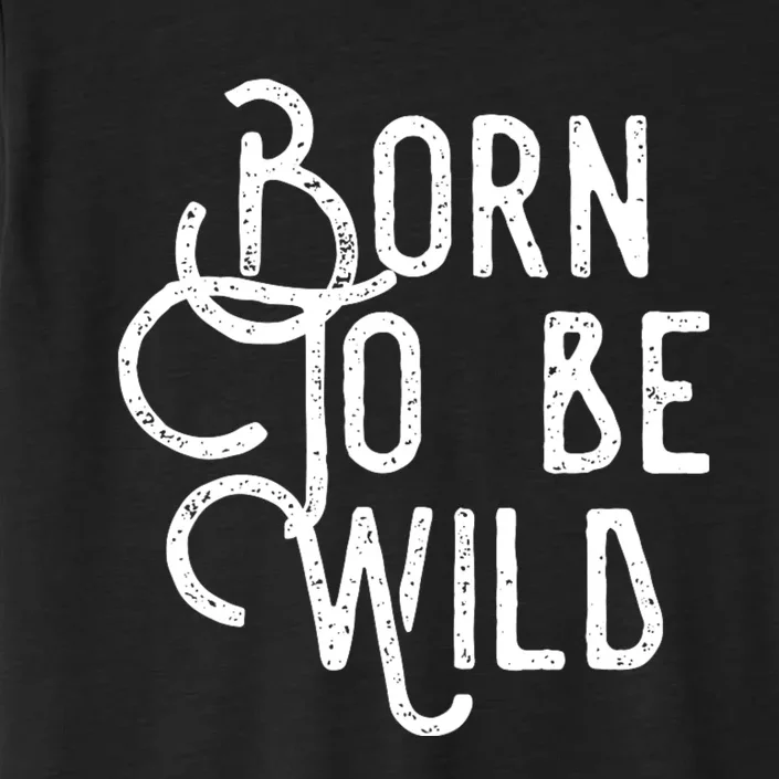 Born To Be Wild ChromaSoft Performance T-Shirt