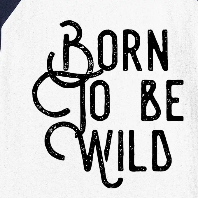 Born To Be Wild Baseball Sleeve Shirt