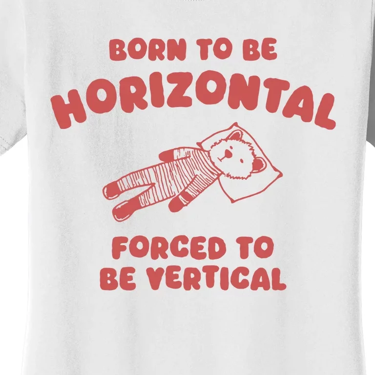 Born To Be Horizontal Women's T-Shirt