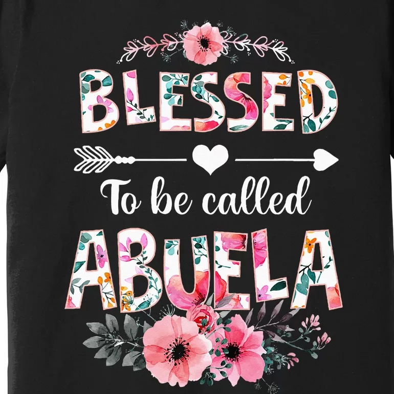 Blessed To Be Called Abuela Funny Abuela Mothers Day Premium T-Shirt