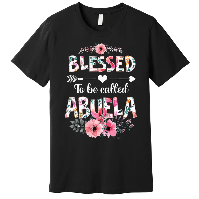 Blessed To Be Called Abuela Funny Abuela Mothers Day Premium T-Shirt