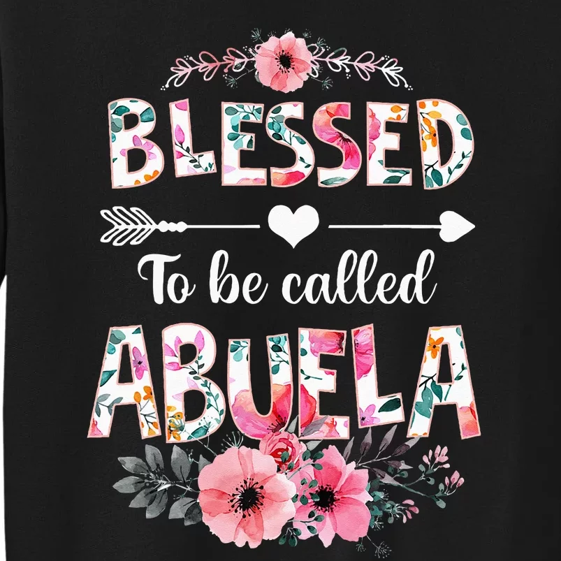 Blessed To Be Called Abuela Funny Abuela Mothers Day Tall Sweatshirt