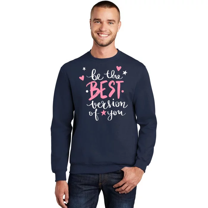 Be The Best Version Of You Cute Gift Tall Sweatshirt