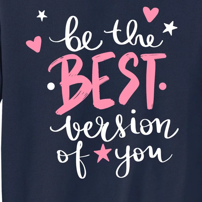 Be The Best Version Of You Cute Gift Tall Sweatshirt