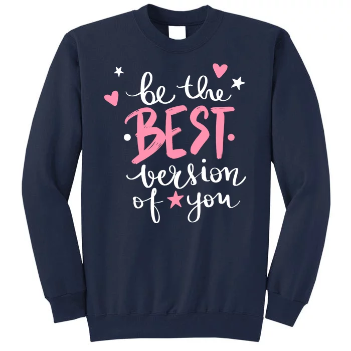 Be The Best Version Of You Cute Gift Tall Sweatshirt