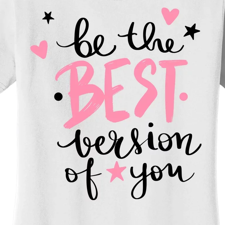 Be The Best Version Of You Cute Gift Women's T-Shirt