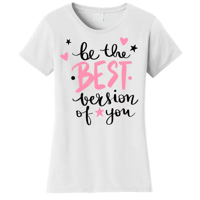 Be The Best Version Of You Cute Gift Women's T-Shirt