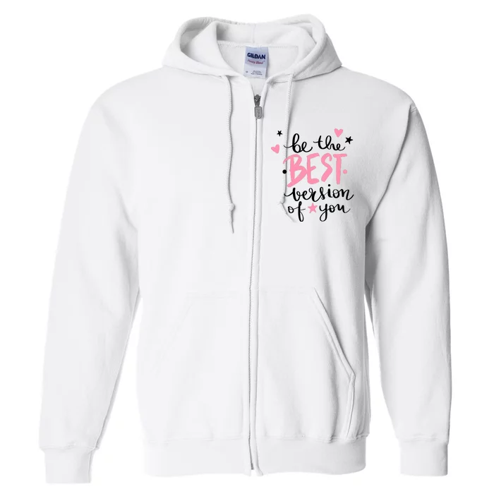 Be The Best Version Of You Cute Gift Full Zip Hoodie