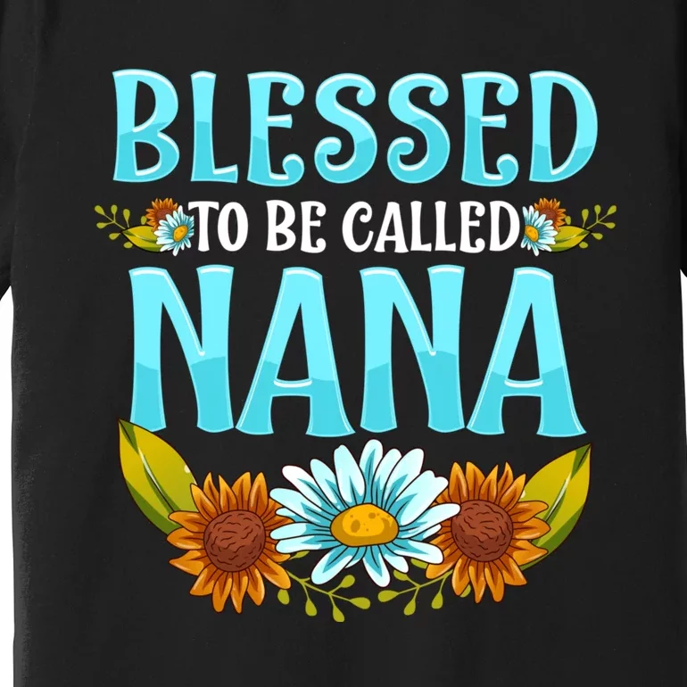 Blessed To Be Called Nana Floral Cute Mothers Day Premium T-Shirt