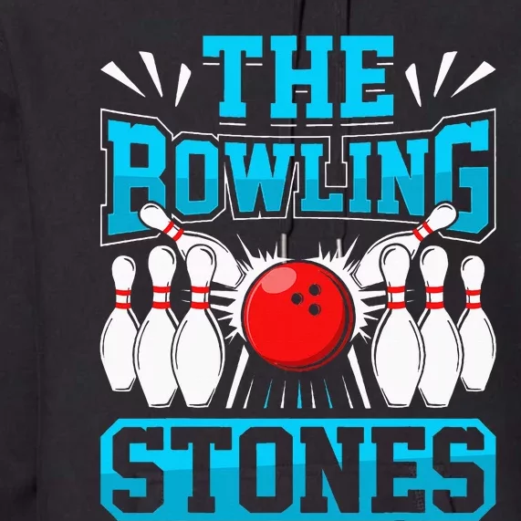 Bowling The Bowling Stones Funny Bowlers Bowling Lovers Premium Hoodie