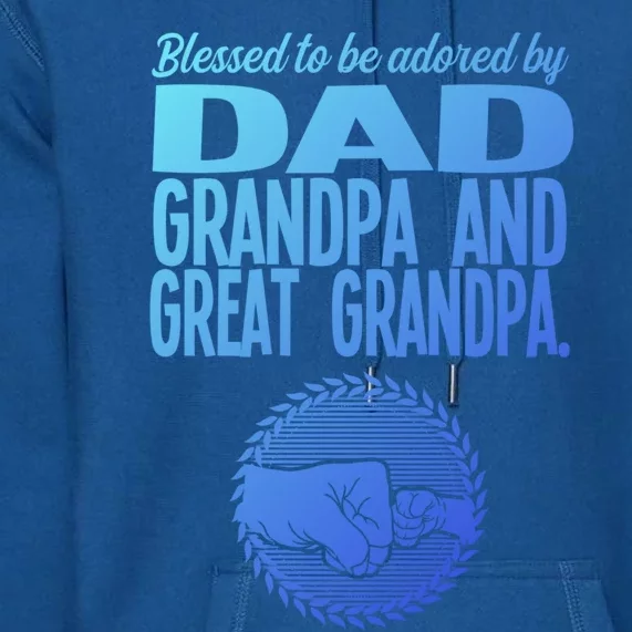 Blessed To Be Adored By Dad Grandpa Grandfather Gift Premium Hoodie