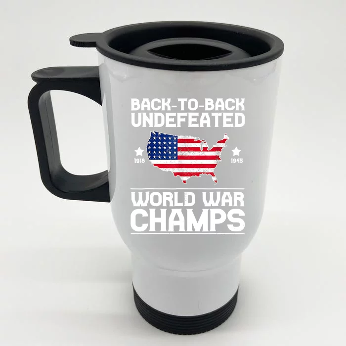 Back To Back Undefeated World War Champs 4th Of July Gift Front & Back Stainless Steel Travel Mug