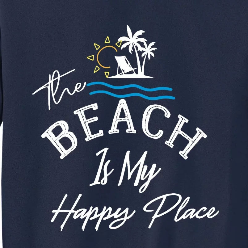 Beach The Beach is My Happy Place Beach Tank Top Tall Sweatshirt