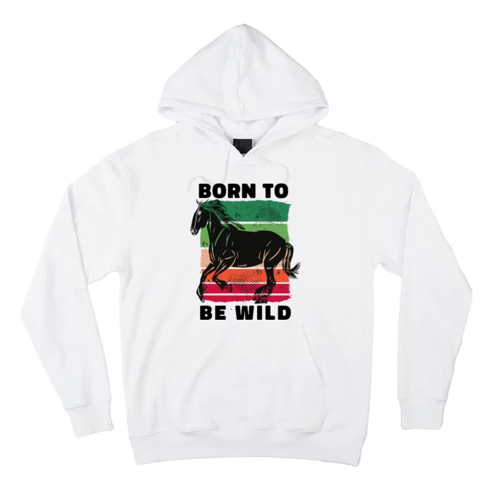 Born To Be Wild Horse Hoodie