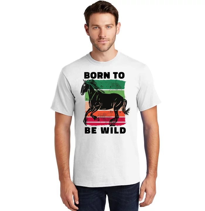 Born To Be Wild Horse Tall T-Shirt